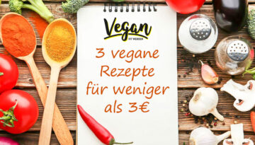 3 vegane Rezepte für weniger als 3€ - Schnell, günstig und lecker